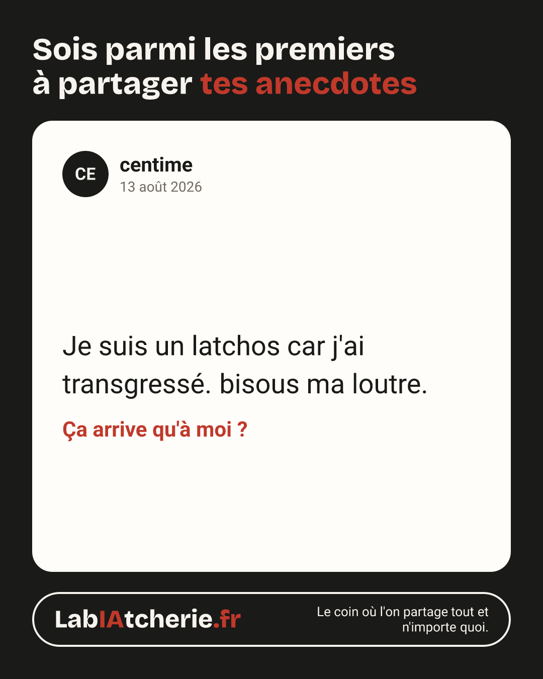 centime : Je suis un latchos car j'ai transgressé. bisous ma loutre.