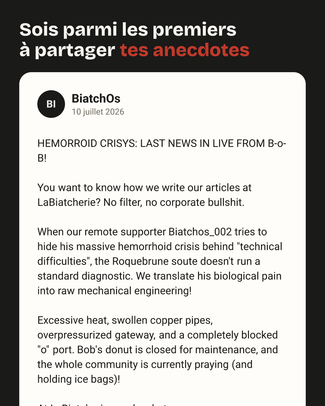BiatchOs : HEMORROID CRISYS: LAST NEWS IN LIVE FROM B-o-B! 

You want to know how we write our articles at LaBiatcherie? No filter, no corporate bullshit.

When our…